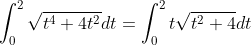 \int_0^2 \sqrt{t^4+4t^2}dt = \int_0^2 t \sqrt{t^2+4} dt